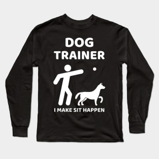 Dog Trainer - I make sit happen Long Sleeve T-Shirt